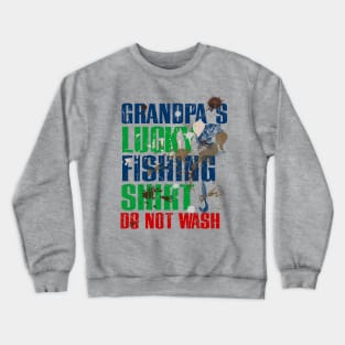 Funny Grandpa's Lucky Fishing Shirt DO NOT WASH Fishing Dirty Shirt Crewneck Sweatshirt